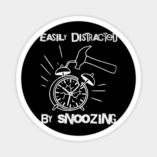 Easily Distracted by Snoozing Magnet